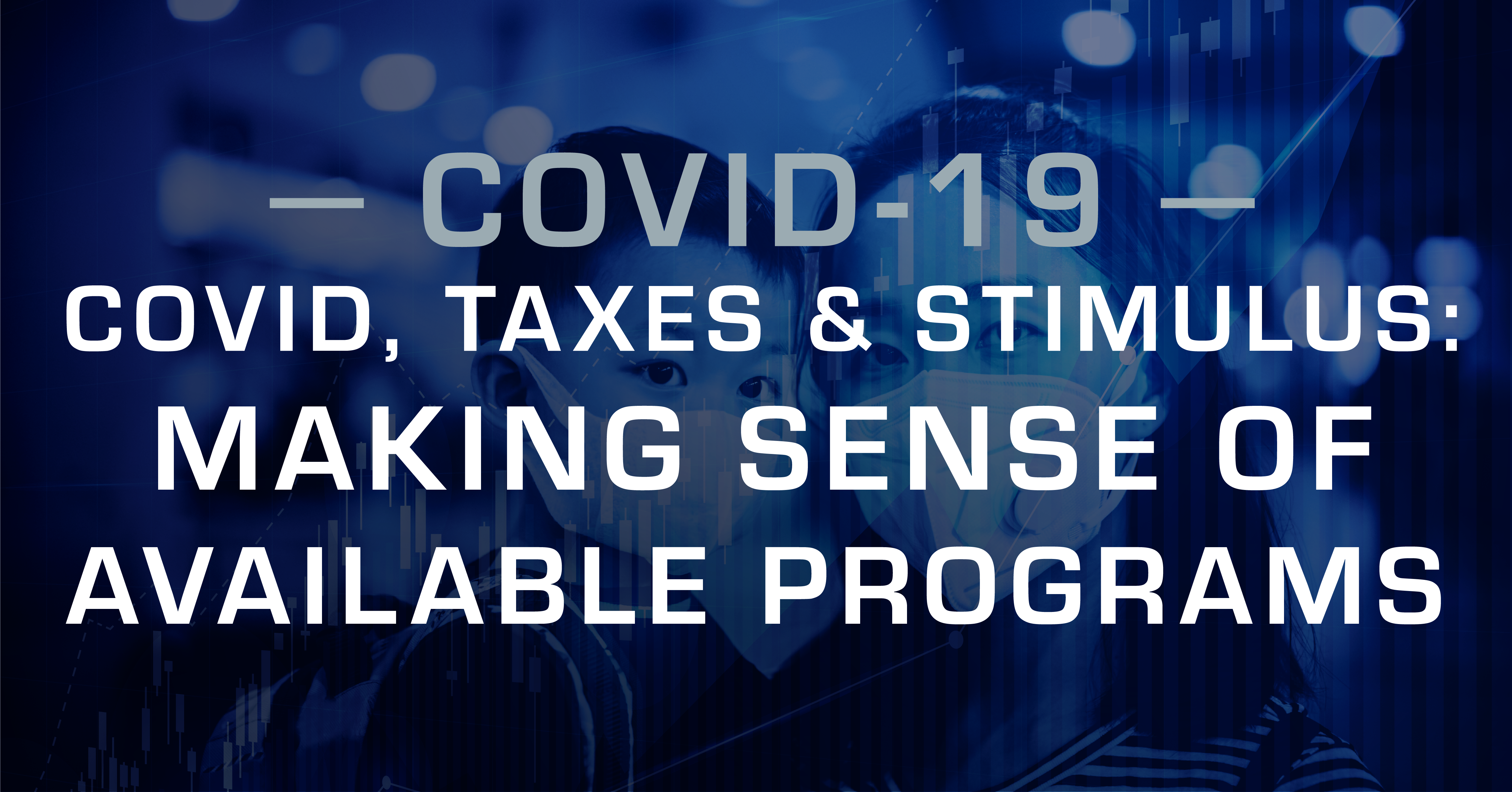 COVID, Taxes & Stimulus Programs