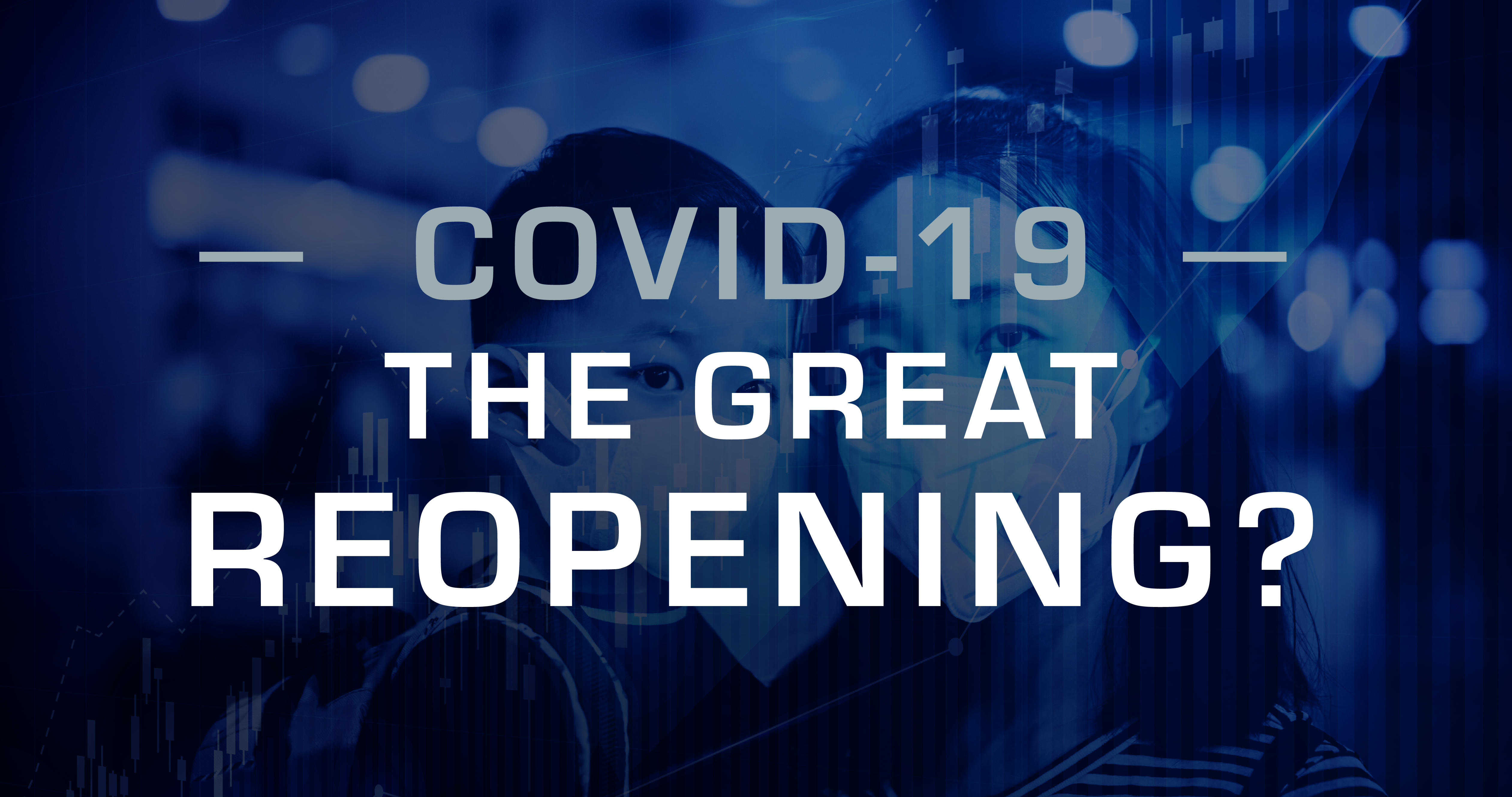 COVID-19: The Great Reopening?