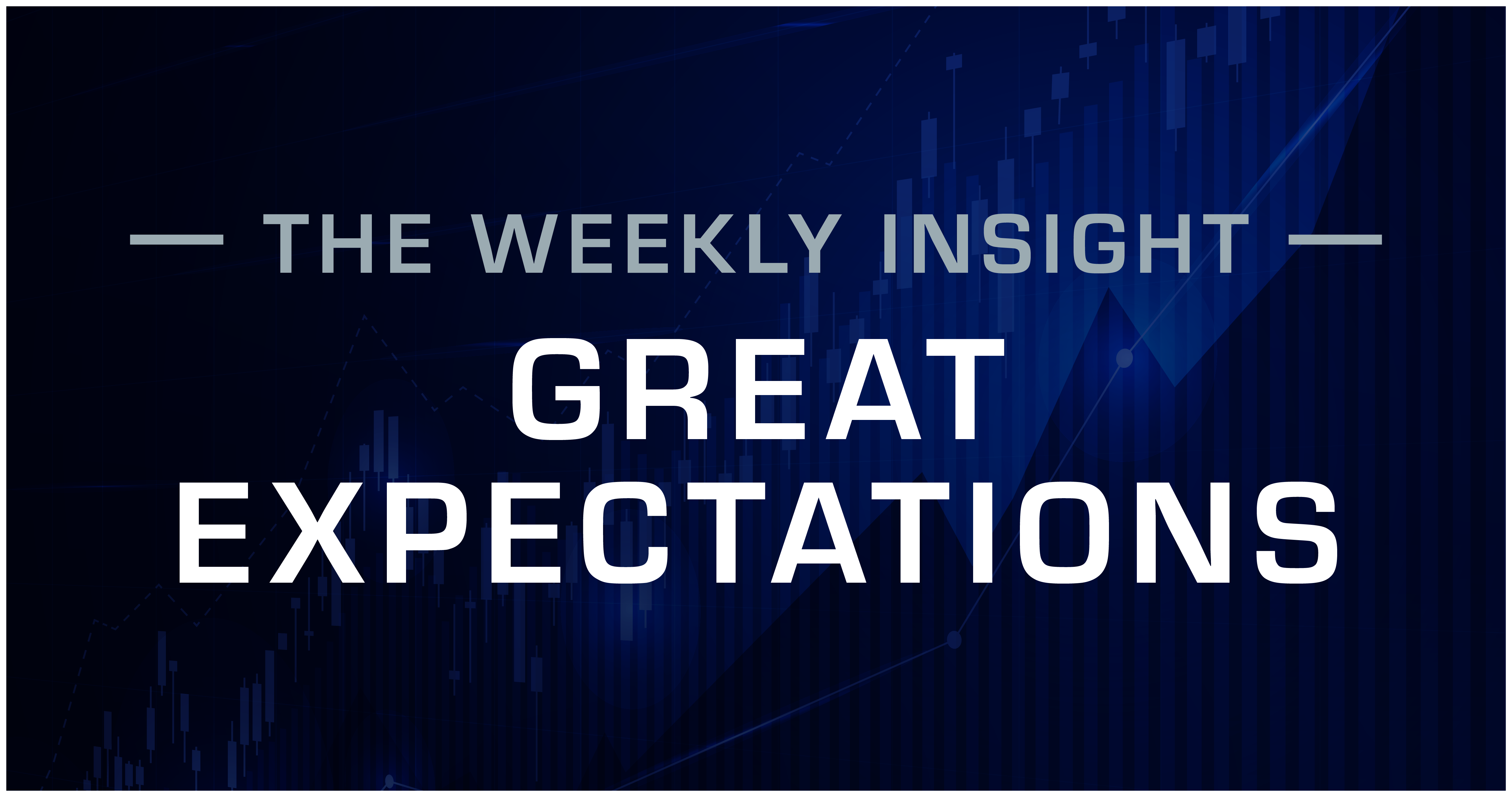 The Weekly Insight: Great Expectations