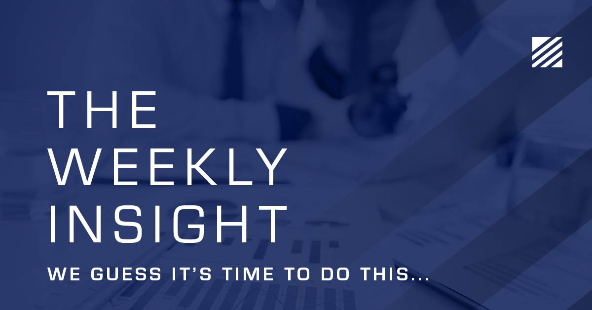 The Weekly Insight: We Guess It’s Time to Do This…