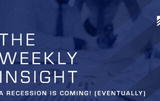 The Weekly Insight: A Recession is Coming! (Eventually) Graphic