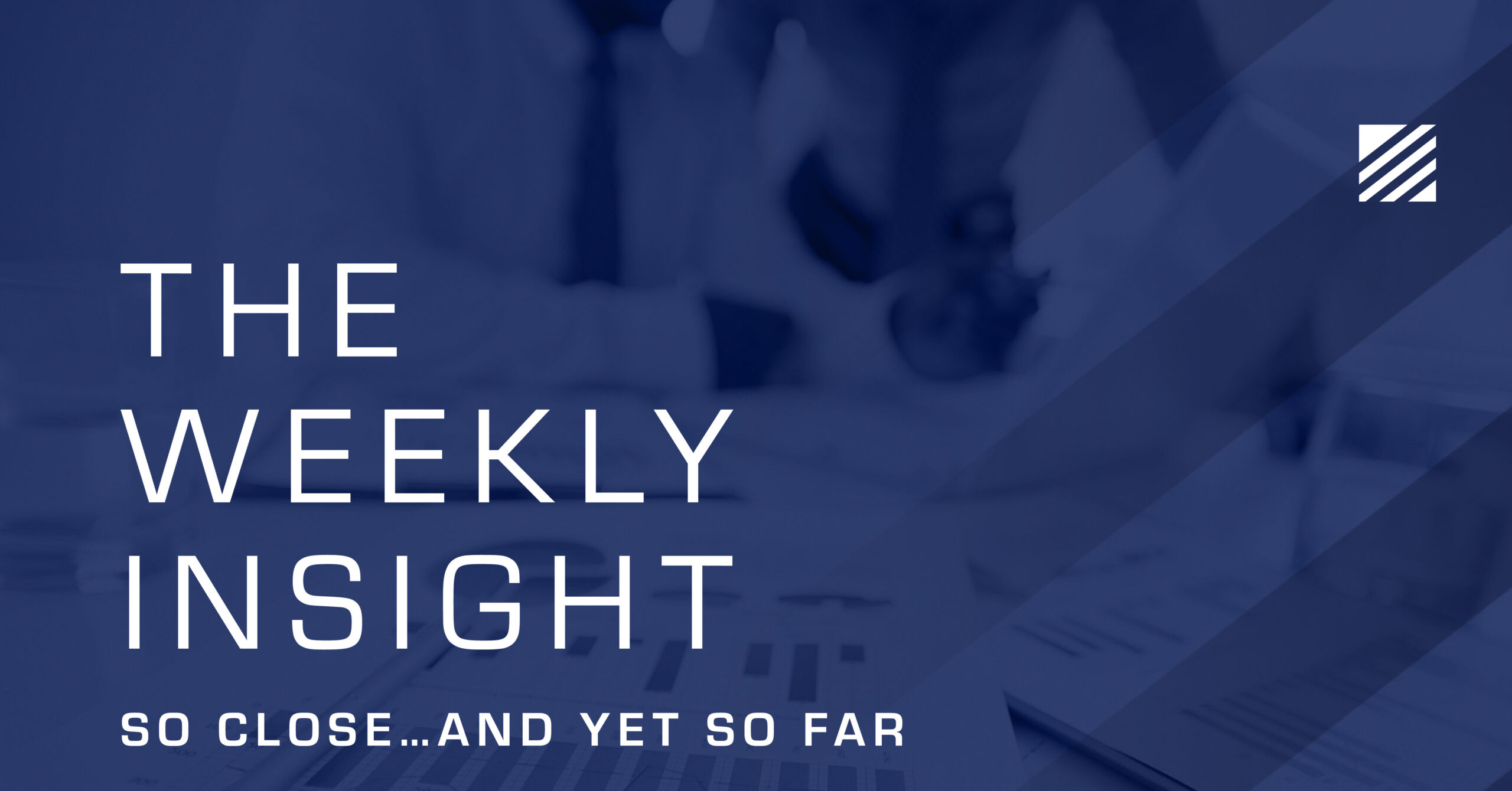 The Weekly Insight: So Close…and Yet So Far Graphic