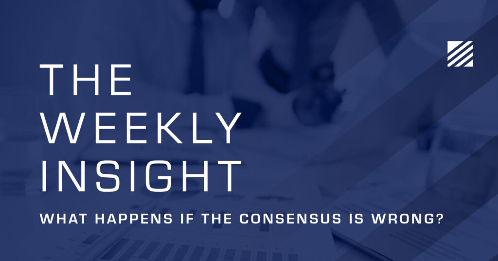 The Weekly Insight: What if the “Consensus” Is Wrong? Graphic