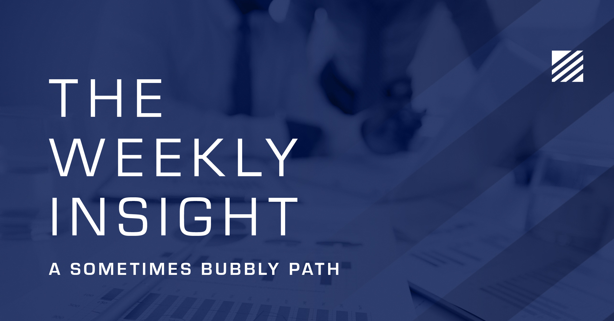 The Weekly Insight: A Sometimes Bubbly Path Graphic