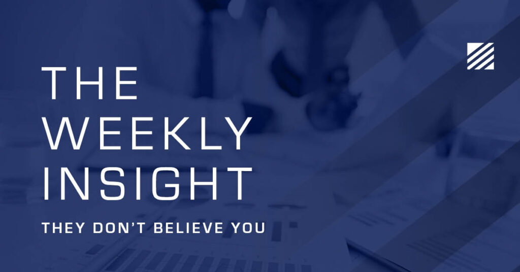 The Weekly Insight: They Don't Believe You Graphic