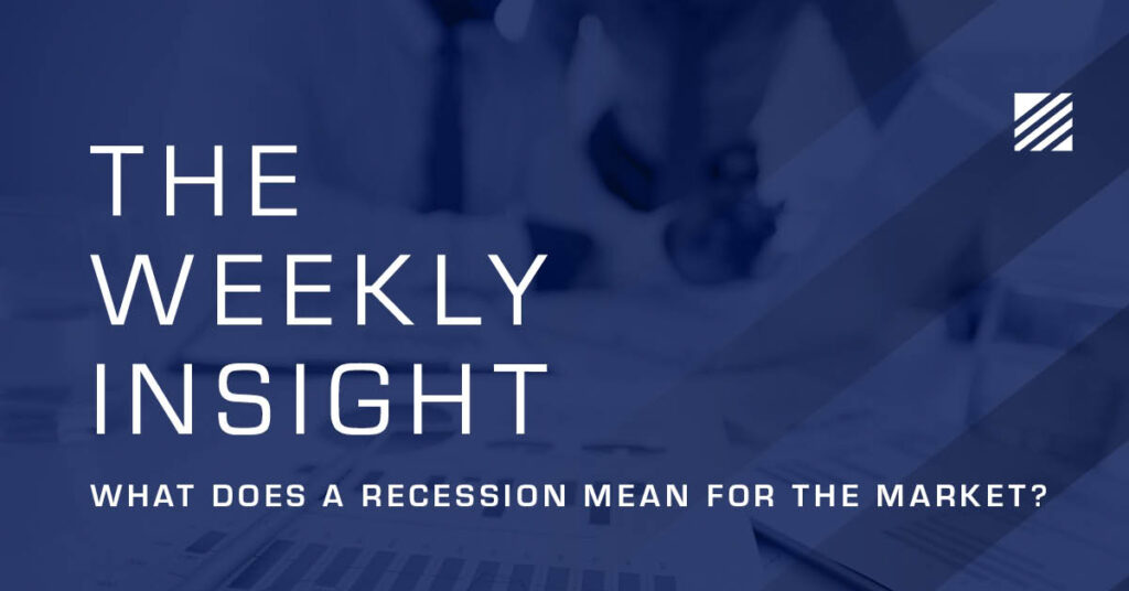 The Weekly Insight: What Does a Recession Mean for the Market ...