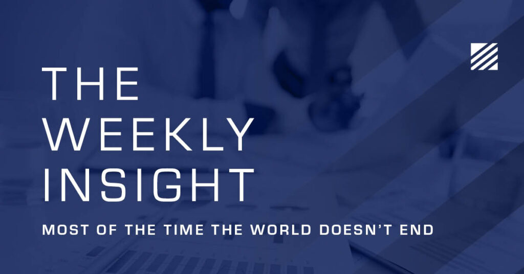 The Weekly Insight: Most of the Time the World Doesn’t End Graphic