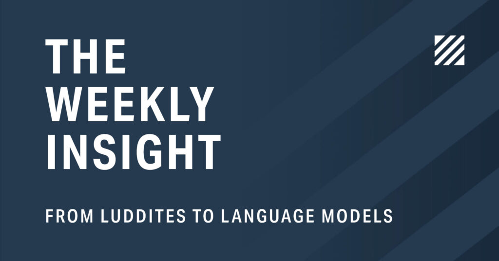 The Weekly Insight: From Luddites to Language Models Graphic