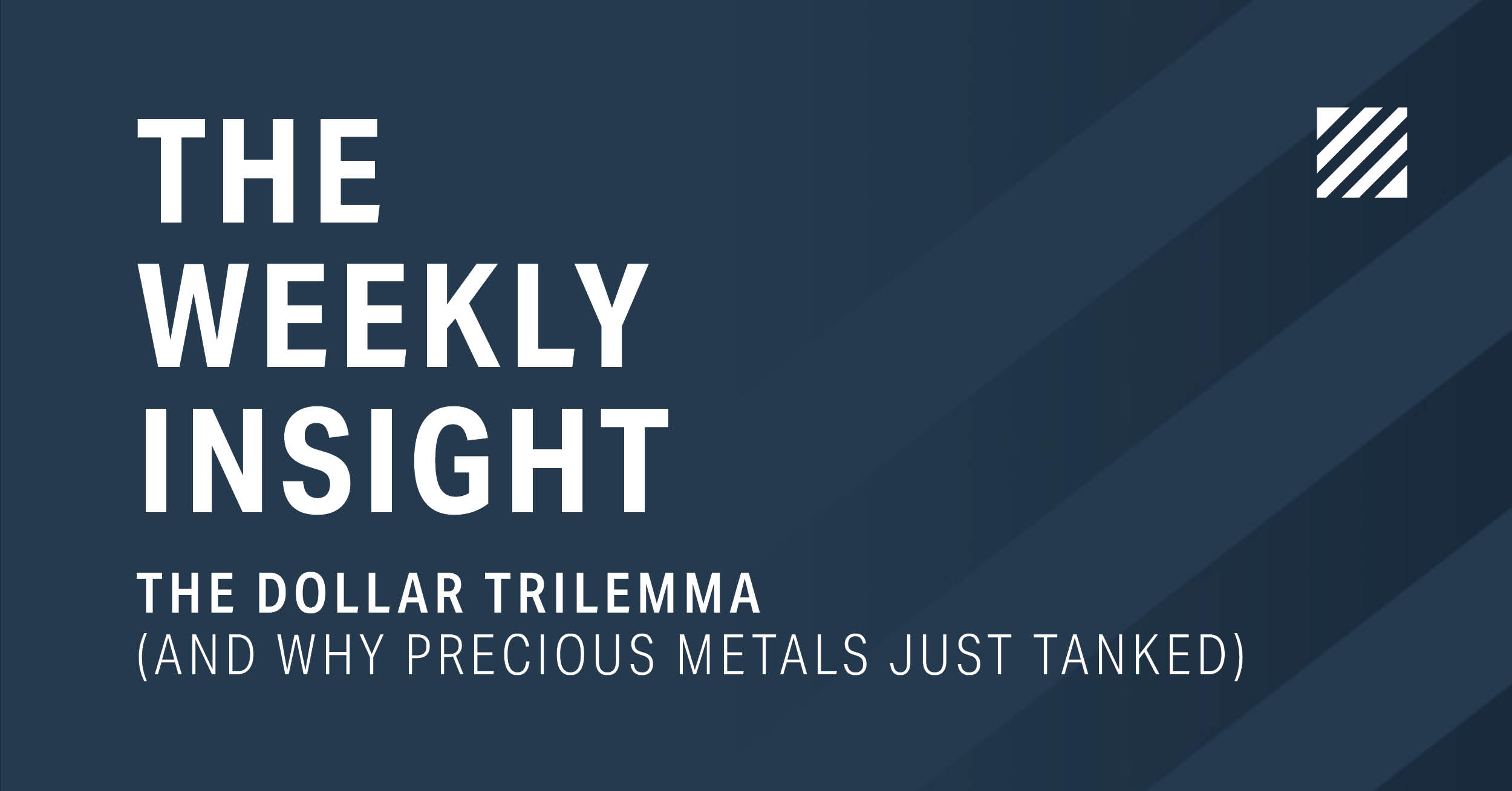 The Weekly Insight: The Dollar Trilemma (And Why Precious Metals Just Tanked) Graphic