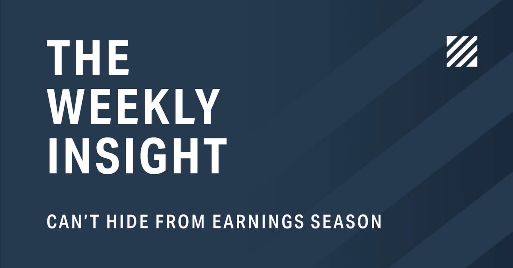 The Weekly Insight: Can't Hide From Earnings Season