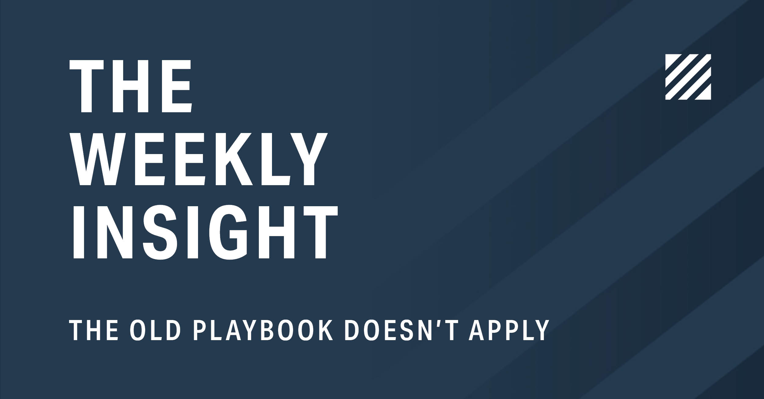 The Weekly Insight: The Old Playbook Doesn’t Apply Graphic