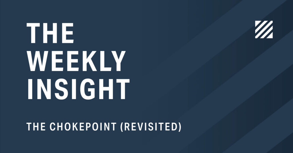 The Weekly Insight: The Chokepoint (Revisited) Graphic