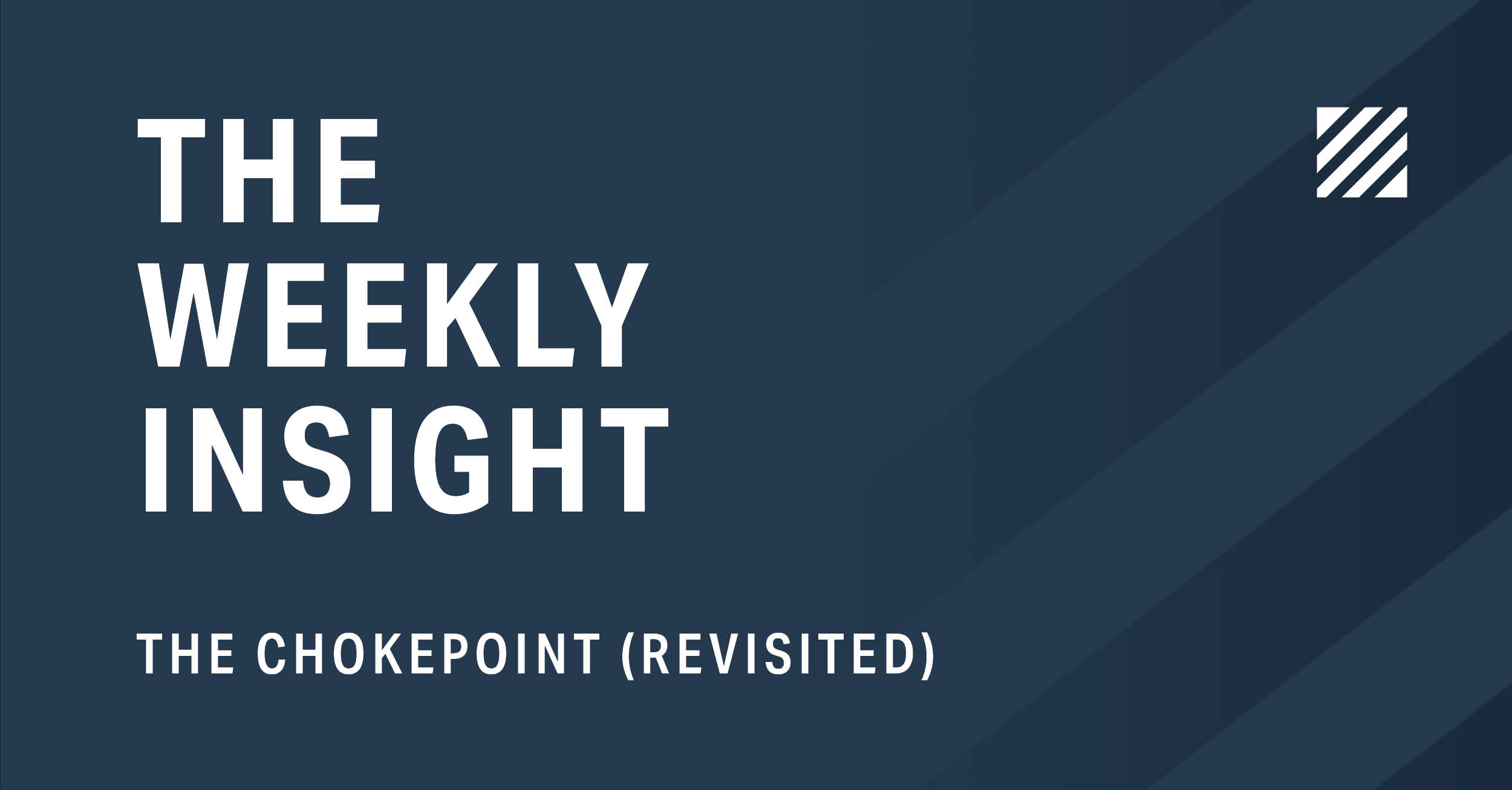 The Weekly Insight: The Chokepoint (Revisited) Graphic