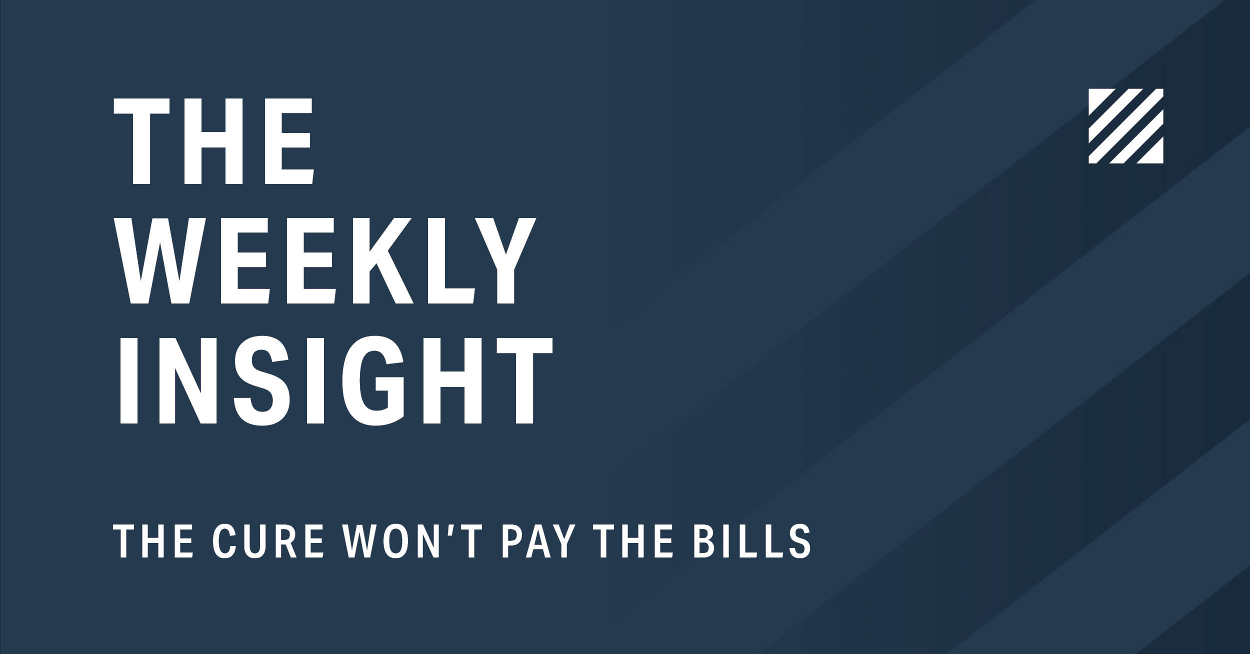 The Weekly Insight: The Cure Won't Pay the Bills Graphic